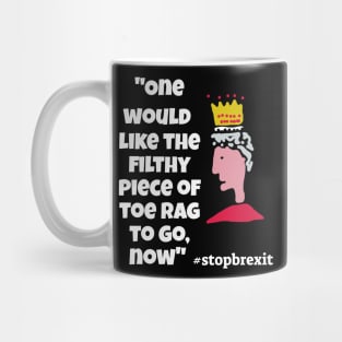 "One would like the filthy piece of toe-rag to go now"Queen Mug